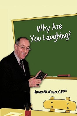 Why Are You Laughing? by James M. Knaus, Cfp(r)