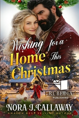 Wishing for a Home This Christmas: A Western Historical Romance Book by J. Callaway, Nora