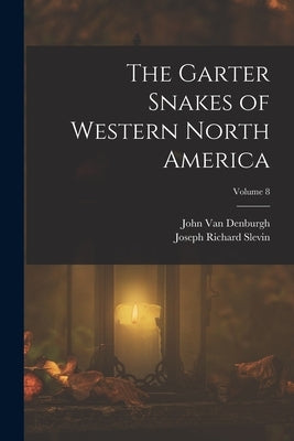 The Garter Snakes of Western North America; Volume 8 by Van Denburgh, John