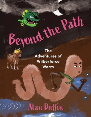 Beyond the Path: The Adventures of Wilberforce Worm by Duffin, Alan