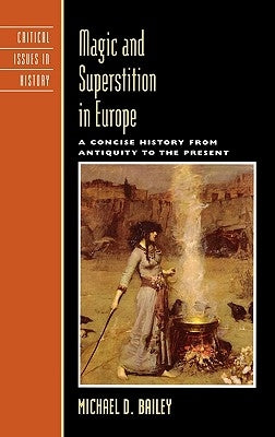 Magic and Superstition in Europe: A Concise History from Antiquity to the Present by Bailey, Michael D.