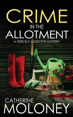 CRIME IN THE ALLOTMENT a fiercely addictive mystery by Moloney, Catherine