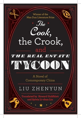 The Cook, the Crook, and the Real Estate Tycoon: A Novel of Contemporary China by Zhenyun, Liu
