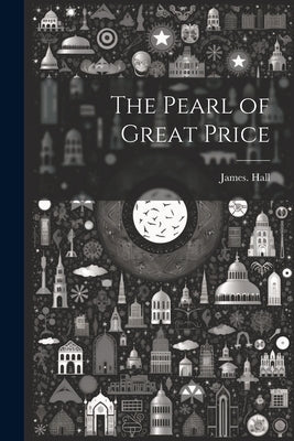 The Pearl of Great Price by Hall, James