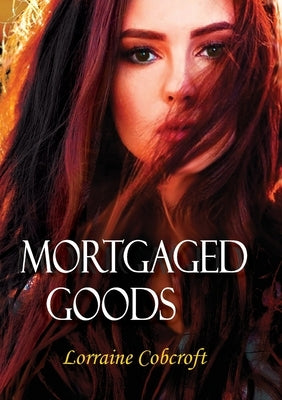 Mortgaged Goods by Cobcroft, Lorraine Ann