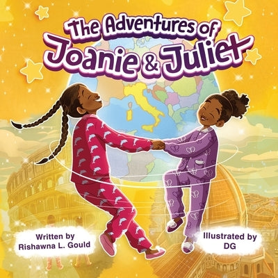 The Adventures of Joanie and Juliet: Unlock the Joy of World Travel for Children by Gould, Rishawna L.
