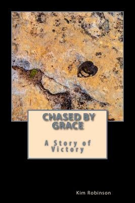 Chased by Grace: A Story of Victory by Robinson, Kim