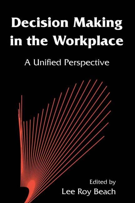 Decision Making in the Workplace: A Unified Perspective by Beach, Lee Roy