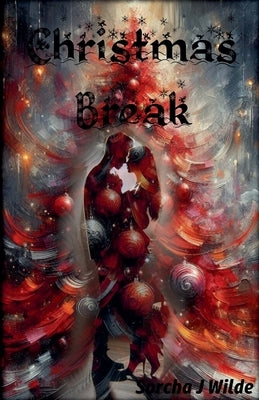 Christmas Break by Wilde, Sorcha J.