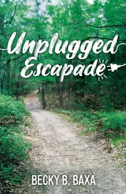 Unplugged Escapade by Baxa, Becky B.