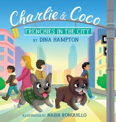 Charlie and Coco: Frenchies in the City: Frenchies in the City by Hampton, Dina K.
