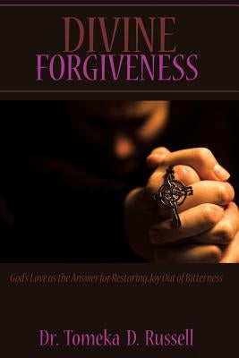 Divine Forgiveness by Russell, Tomeka D.