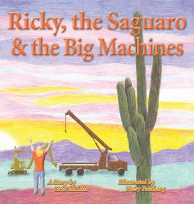 Ricky, the Saguaro & the Big Machines by McLain, Erin