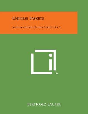 Chinese Baskets: Anthropology Design Series, No. 3 by Laufer, Berthold