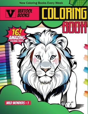 Wild Wonders 1: A Coloring Safari: Explore the Beauty of Nature's Majesty by Books, Vertool