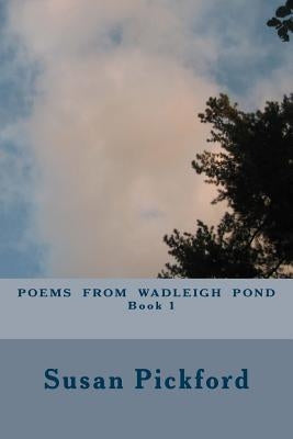 Poems From Wadleigh Pond Book One by Pickford, Susan Bassler