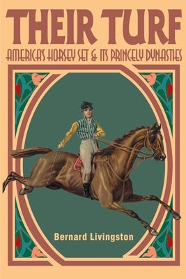 Their Turf: America's Horsey Set & Its Princely Dynasties by Livingston, Bernard
