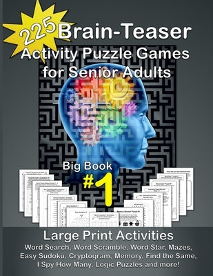 225 Brain-Teaser Activity Puzzle Games for Senior Adults, Big Book #1: Large Print Activities - Word Search, Word Scramble, Word Star, Mazes, Easy Sud by Creations, Nova Dawn