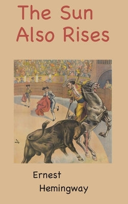 The Sun Also Rises by Hemingway, Ernest