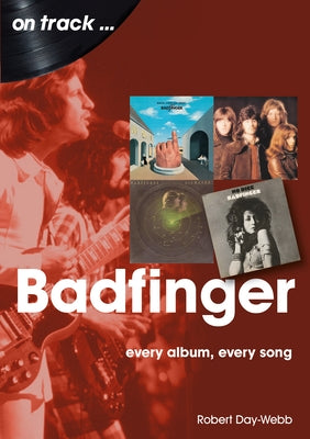 Badfinger: Every Album Every Song by Day-Webb, Robert