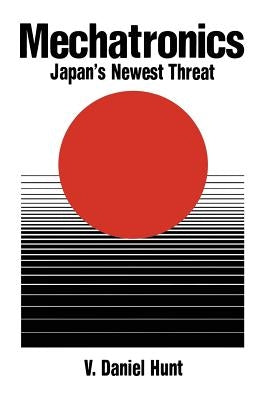 Mechatronics: Japan's Newest Threat by Hunt, V. Daniel