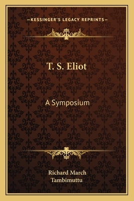 T. S. Eliot: A Symposium by March, Richard