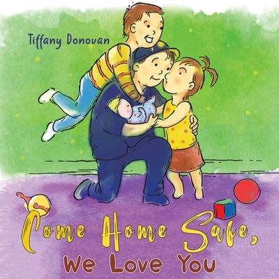 Come Home Safe, We Love You by Donovan, Tiffany