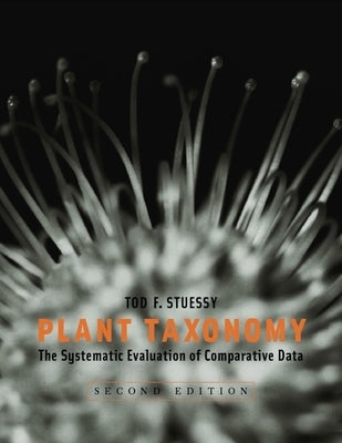 Plant Taxonomy: The Systematic Evaluation of Comparative Data by Stuessy, Tod F.
