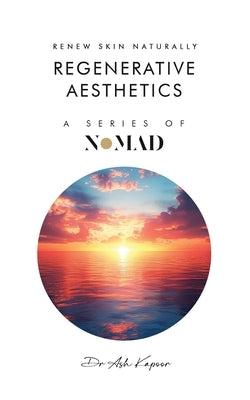 Regenerative Aesthetics: Renew Skin Naturally by Kapoor, Ash