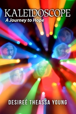 Kaleidoscope: A Journey to Hope by Young, Desireé Theassa