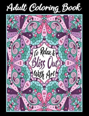 Adult Coloring Book To Relax & Bliss Out With Art: For Hours Of Inspiring Productive Entertainment by N. Co, Laffa