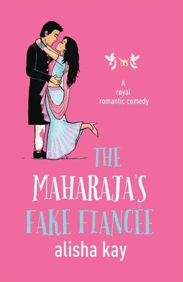 The Maharaja's Fake Fiancée by Kay, Alisha