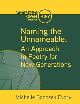 Naming the Unnameable: An Approach to Poetry for New Generations by Bonczek Evory, Michelle