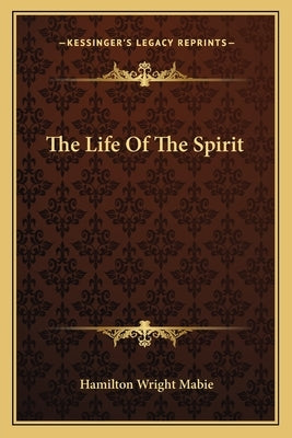 The Life Of The Spirit by Mabie, Hamilton Wright