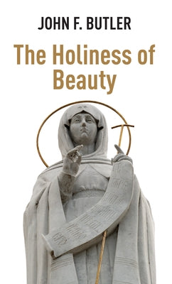 The Holiness of Beauty by Butler, John F.