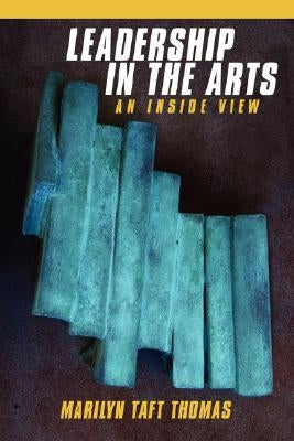 Leadership in the Arts: An Inside View by Thomas, Marilyn Taft