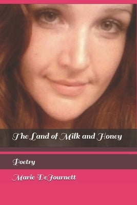 The Land of Milk and Honey: Poetry by Dejournett, Marie
