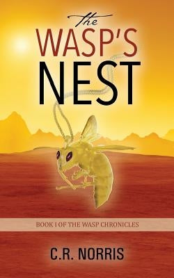 The Wasp's Nest: Book I of the Wasp Chronicles by Norris, C. R.