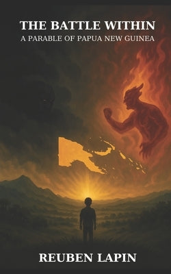 The Battle Within: A Parable of Papua New Guinea by Lapin, Reuben