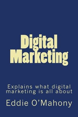 Digital Marketing. Everything you need to know by O'Mahony, Eddie