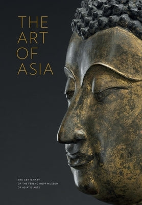 The Art of Asia: The Centenary of the Ferenc Hopp Museum of Asiatic Arts by Fajcs?k, Gy?rgyi