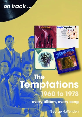 The Temptations 1960 to 1978: Every Album, Every Song by Haffenden, George