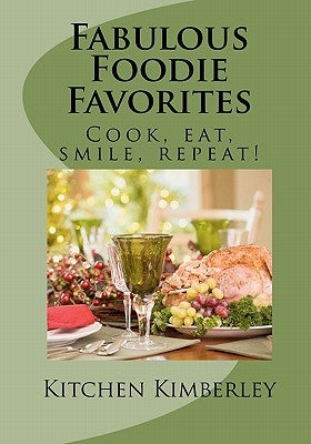 Fabulous Foodie Favorites: : Cook, Eat, Smile, Repeat! by Kimberley, Kitchen