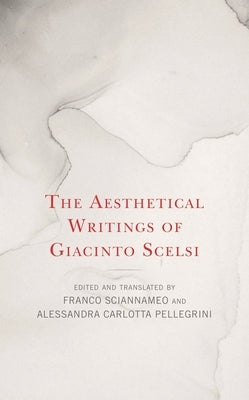 Aesthetical Writings of Giacinto Scelsi by Sciannameo, Franco