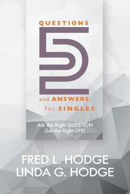 52 Questions & Answers for Singles: Ask the Right Question, Get the Right Life by Hodge, Fred L.