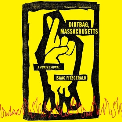 Dirtbag, Massachusetts: A Confessional by Fitzgerald, Isaac