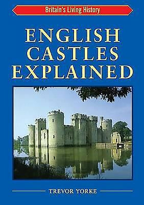 English Castles Explained by Yorke, Trevor