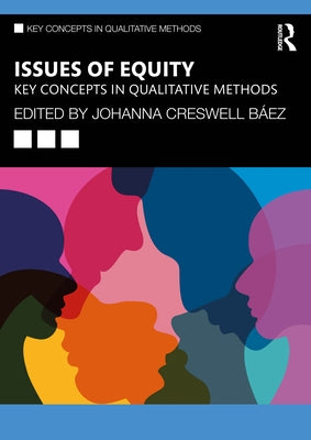 Issues of Equity: Key Concepts in Qualitative Methods by Creswell B?ez, Johanna