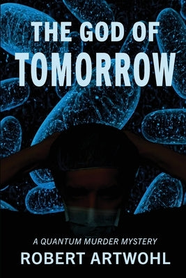 The God of Tomorrow: A Quantum Noir by Artwohl, Robert