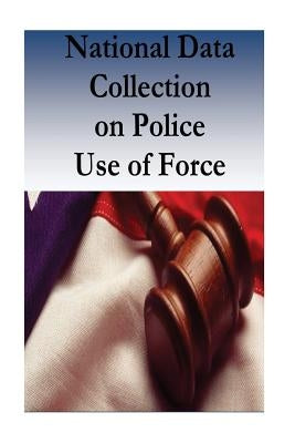 National Data Collection on Police Use of Force by National Institute of Justice